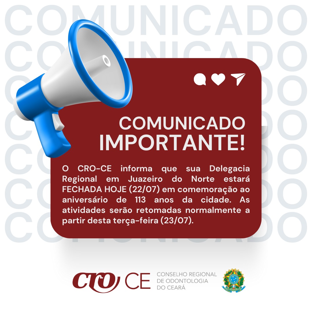 O CRO-CE informa que sua Delegacia Regional em Juazeiro do Norte estará FECHADA (22.07.24)2