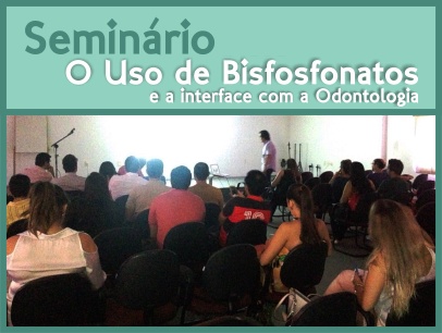 Realizado no Auditório do CRO-CE Seminário sobre o uso de Bisfosfonatos