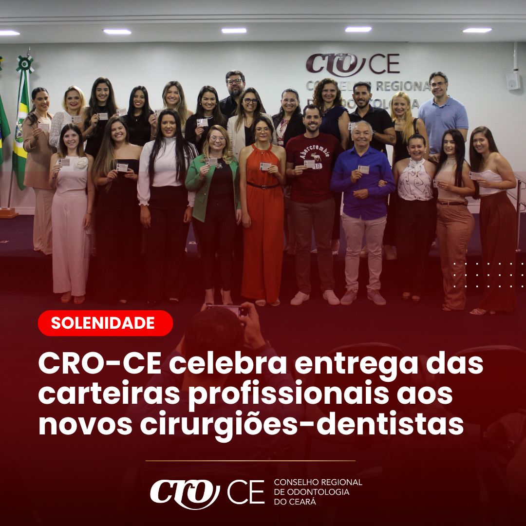 CRO-CE REALIZA CERIMÔNIA DE ENTREGA DE CARTEIRAS AOS NOVOS CIRURGIÕES-DENTISTAS