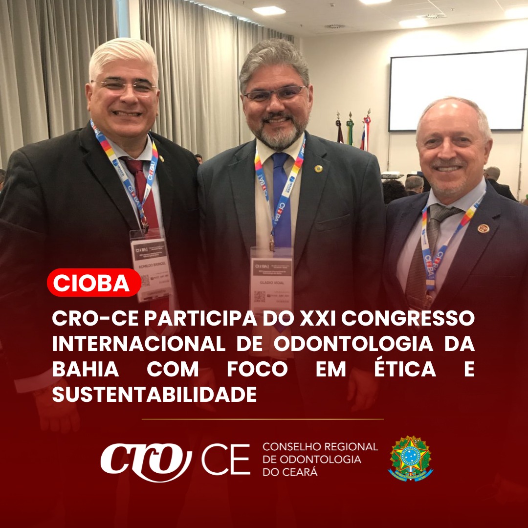 CRO-CE participa do XXI Congresso Internacional de Odontologia da Bahia com foco em ética e sustentabilidade