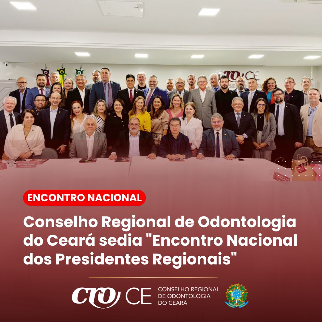 Conselho Regional de Odontologia do Ceará sedia “Encontro Nacional dos Presidentes Regionais”