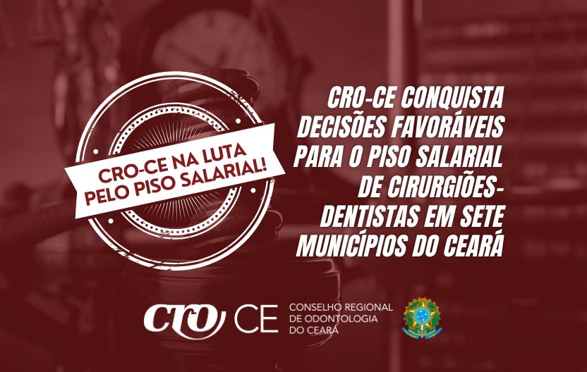 No mês de outubro, o CRO-CE conquista decisões favoráveis para o piso salarial de cirurgiões-dentistas em sete municípios do Ceará