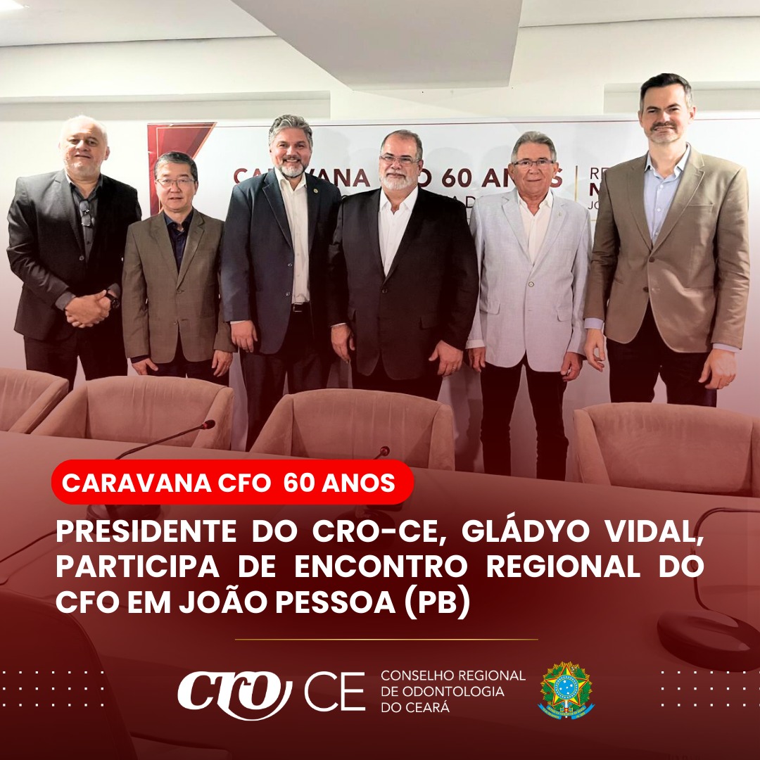 Presidente do CRO-CE, Gládyo Vidal, participa de encontro regional do CFO em João Pessoa (PB)