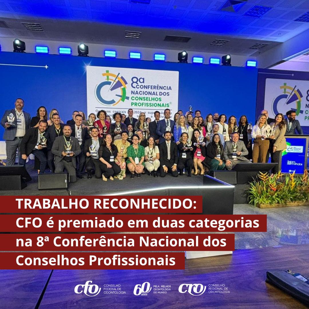 TRABALHO RECONHECIDO CFO é premiado em duas categorias na 8ª Conferência Nacional dos Conselhos Profissionais